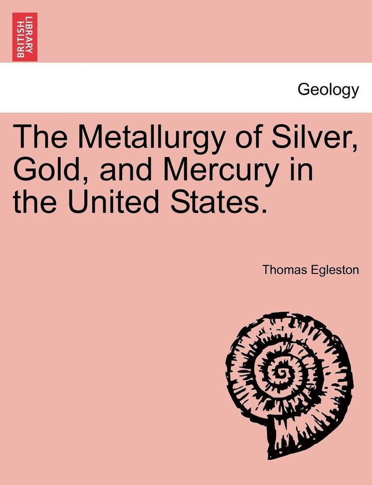 The Metallurgy of Silver, Gold, and Mercury in the United States. 1