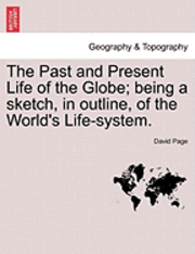 David Page - The Past and Present Life of the Globe; Being a Sketch, in Outline, of the World's Life-System., Häftad