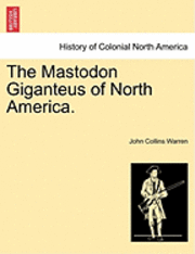 bokomslag The Mastodon Giganteus of North America.
