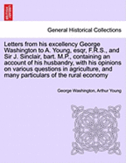 bokomslag Letters from His Excellency George Washington to A. Young, Esqr, F.R.S., and Sir J. Sinclair, Bart. M.P., Containing an Account of His Husbandry, with