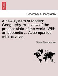 bokomslag new system of Modern Geography, or a view of the present state of the world. With an appendix ... Accompanied with an atlas.