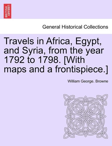 bokomslag Travels in Africa, Egypt, and Syria, from the year 1792 to 1798. [With maps and a frontispiece.]