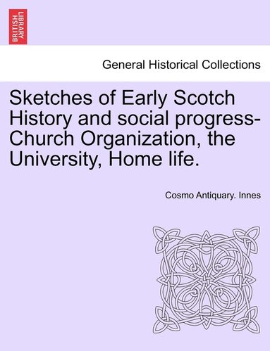 bokomslag Sketches of Early Scotch History and social progress-Church Organization, the University, Home life.