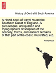 bokomslag Hand-Book of Travel Round the Southern Coast of England. a Picturesque, Antiquarian and Topographical Description of the Scenery, Towns, and Ancient Remains of That Part of the Coast. Illustrated, ...
