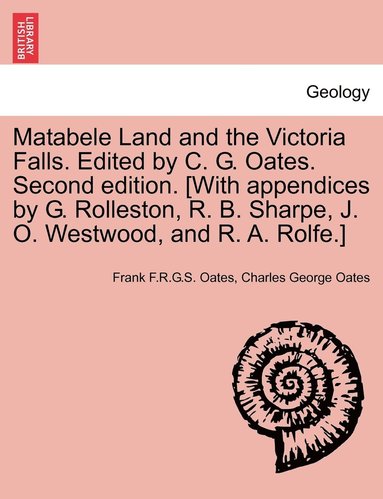 bokomslag Matabele Land and the Victoria Falls. Edited by C. G. Oates. Second edition. [With appendices by G. Rolleston, R. B. Sharpe, J. O. Westwood, and R. A. Rolfe.]