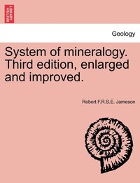 bokomslag System of mineralogy. Third edition, enlarged and improved.