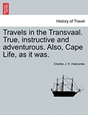 Travels in the Transvaal. True, Instructive and Adventurous. Also, Cape Life, as It Was. 1