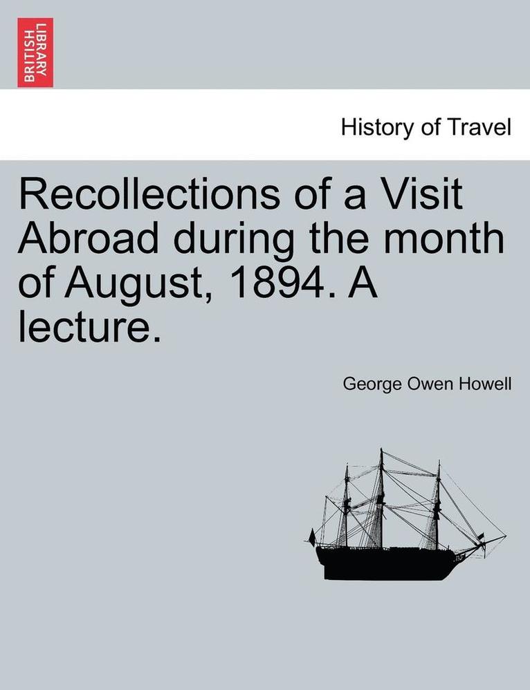 Recollections of a Visit Abroad During the Month of August, 1894. a Lecture. 1