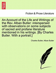 Charles Butler, Alban Butler - An Account of the Life and Writings of the REV. Alban Butler: Interspersed with Observations on Some Subjects of Sacred and Profane Literature Mention, Häftad