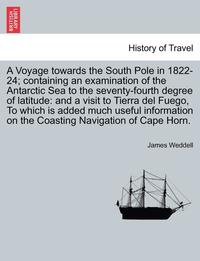 bokomslag A Voyage towards the South Pole in 1822-24; containing an examination of the Antarctic Sea to the seventy-fourth degree of latitude