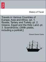 bokomslag Travels in Various Countries of Europe, Asia and Africa. (PT. 1. Russia, Tartary and Turkey.-PT. 2. Greece, Egypt and the Holy Land.-PT. 3. Scandinavia.) [With Plates, Including a Portrait.]