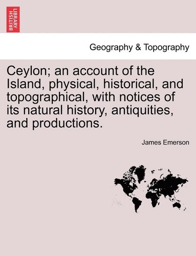 bokomslag Ceylon; an account of the Island, physical, historical, and topographical, with notices of its natural history, antiquities, and productions.