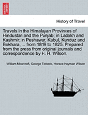 bokomslag Travels in the Himalayan Provinces of Hindustan and the Panjab; in Ladakh and Kashmir; in Peshawar, Kabul, Kunduz and Bokhara, ... from 1819 to 1825. Prepared from the press from original journals