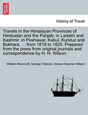 bokomslag Travels in the Himalayan Provinces of Hindustan and the Panjab; in Ladakh and Kashmir; in Peshawar, Kabul, Kunduz and Bokhara, ... from 1819 to 1825. Prepared from the press from original journals ...