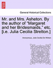 bokomslag Mr. and Mrs. Asheton. by the Author of 'Margaret and Her Bridesmaids,' Etc. [I.E. Julia Cecilia Stretton.]