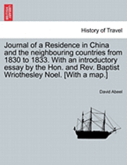 bokomslag Journal of a Residence in China and the Neighbouring Countries from 1830 to 1833. with an Introductory Essay by the Hon. and REV. Baptist Wriothesley Noel. [With a Map.]