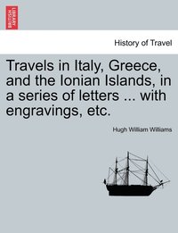 bokomslag Travels in Italy, Greece, and the Ionian Islands, in a series of letters ... with engravings, etc.