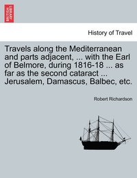 bokomslag Travels along the Mediterranean and parts adjacent, ... with the Earl of Belmore, during 1816-18 ... as far as the second cataract ... Jerusalem, Damascus, Balbec, etc. Vol. II