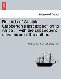 bokomslag Records of Captain Clapperton's last expedition to Africa ... with the subsequent adventures of the author.