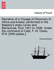 bokomslag Narrative of a Voyage of Discovery to Africa and Arabia, Performed in His Majesty's Ships Leven and Barracouta, from 1821 to 1826. Under the Command of Capt. F. W. Owen, R.N. [With Plates.] Vol. I.