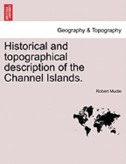 bokomslag Historical and Topographical Description of the Channel Islands.