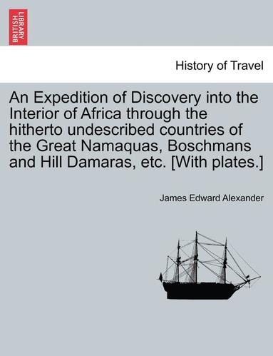 bokomslag An Expedition of Discovery into the Interior of Africa through the hitherto undescribed countries of the Great Namaquas, Boschmans and Hill Damaras, etc. [With plates.]