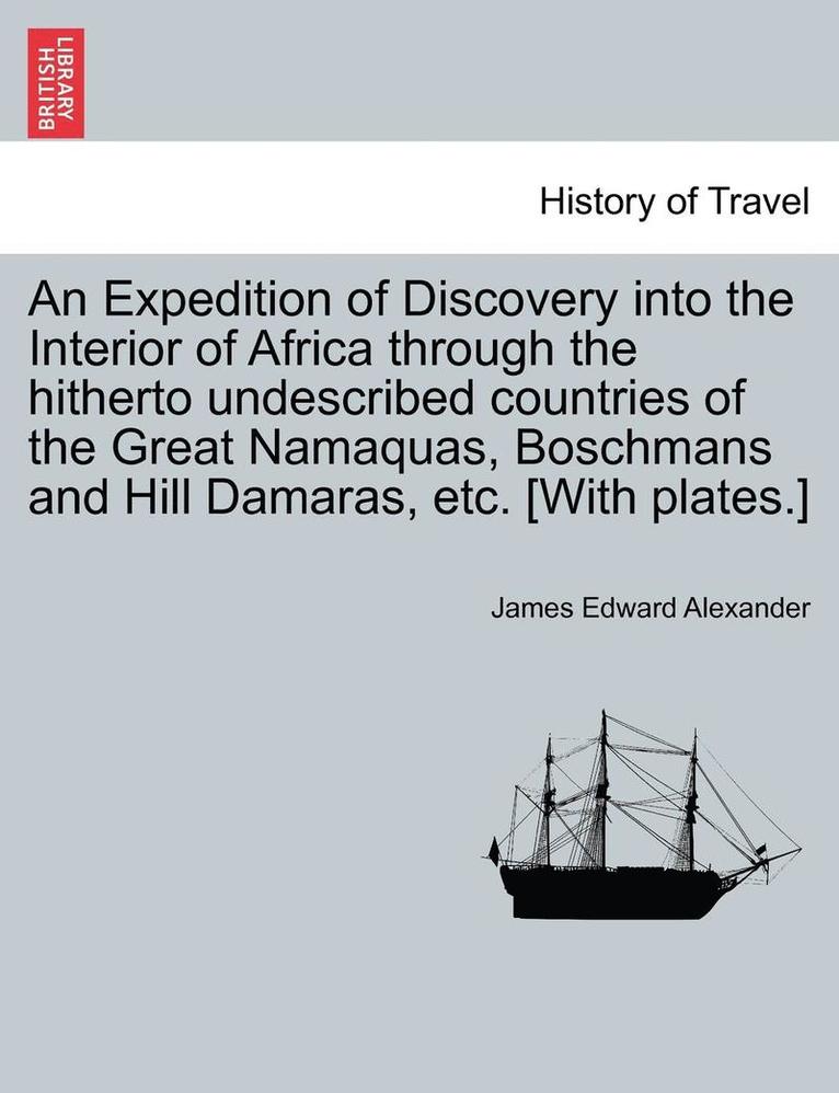 James Edward Alexander - Expedition of Discovery into the Interior of Africa through the hitherto undescribed countries of the Great Namaquas, Boschmans and Hill Damaras, etc. [With plates.], Häftad