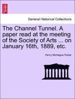 Channel Tunnel. a Paper Read at the Meeting of the Society of Arts ... on January 16th, 1889, Etc.