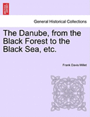The Danube, from the Black Forest to the Black Sea, Etc. 1