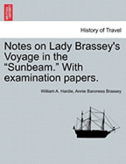 bokomslag Notes on Lady Brassey's Voyage in the Sunbeam. with Examination Papers.