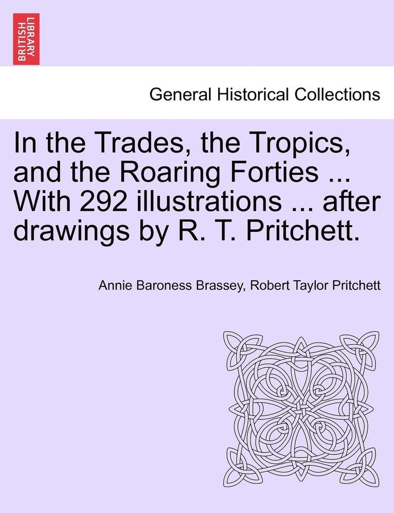 In the Trades, the Tropics, and the Roaring Forties ... With 292 illustrations ... after drawings by R. T. Pritchett. 1