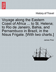 James Prior - Voyage Along the Eastern Coast of Africa ... to St. Helena; To Rio de Janeiro, Bahia, and Pernambuco in Brazil, in the Nisus Frigate. [With Two Charts.], Häftad