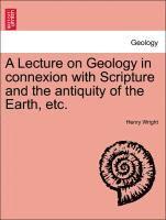 Henry Wright - Lecture on Geology in Connexion with Scripture and the Antiquity of the Earth, Etc., Häftad