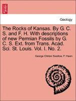 bokomslag The Rocks of Kansas. by G. C. S. and F. H. with Descriptions of New Permian Fossils by G. C. S. Ext. from Trans. Acad. Sci. St. Louis. Vol. I. No. 2.