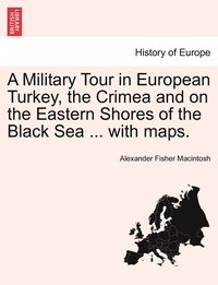 bokomslag Military Tour in European Turkey, the Crimea and on the Eastern Shores of the Black Sea ... with maps.