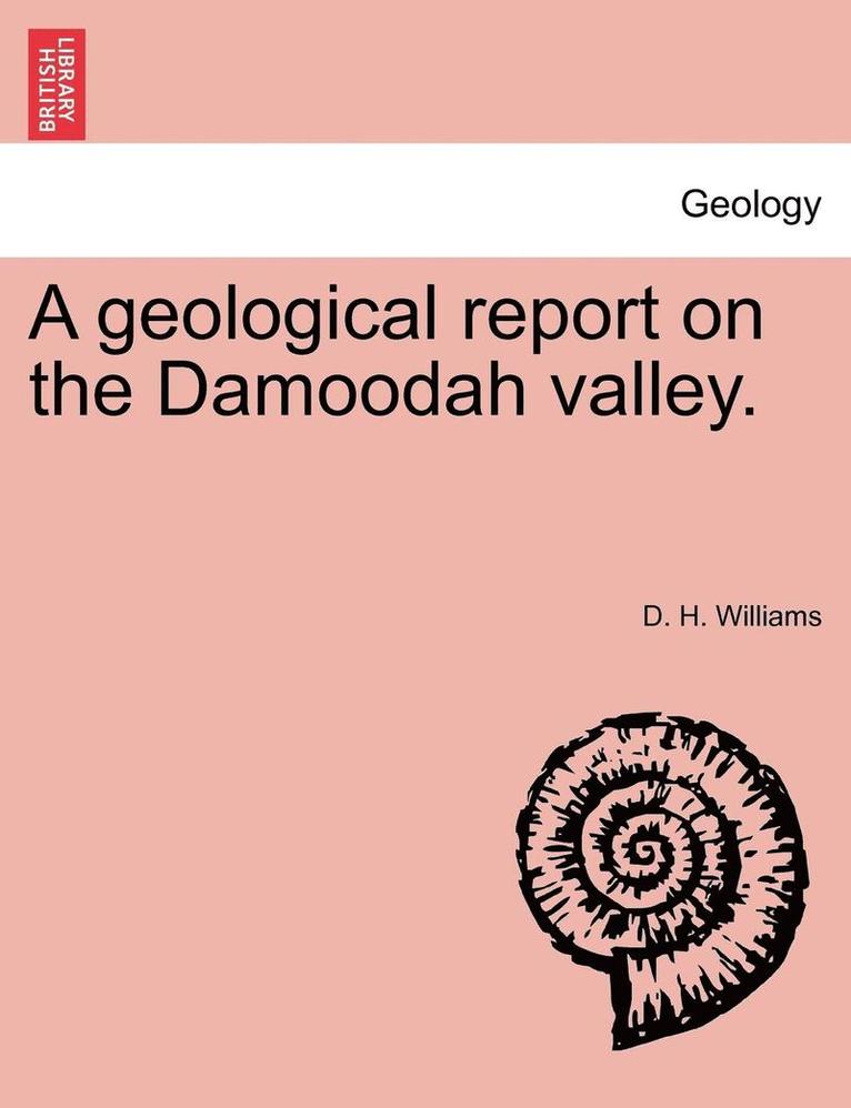 A Geological Report on the Damoodah Valley. 1