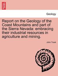 bokomslag Report on the Geology of the Coast Mountains and Part of the Sierra Nevada