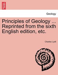 bokomslag Principles of Geology ... Reprinted from the sixth English edition, etc.