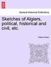 bokomslag Sketches of Algiers, Political, Historical and Civil, Etc.