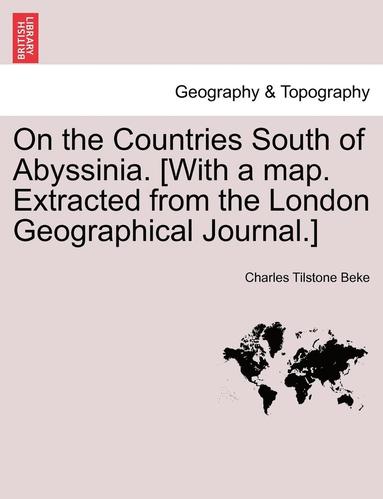 bokomslag On the Countries South of Abyssinia. [With a Map. Extracted from the London Geographical Journal.]