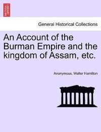 bokomslag An Account of the Burman Empire and the kingdom of Assam, etc.