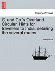 Anonymous - G. and Co.'s Overland Circular. Hints for Travellers to India, Detailing the Several Routes., Häftad