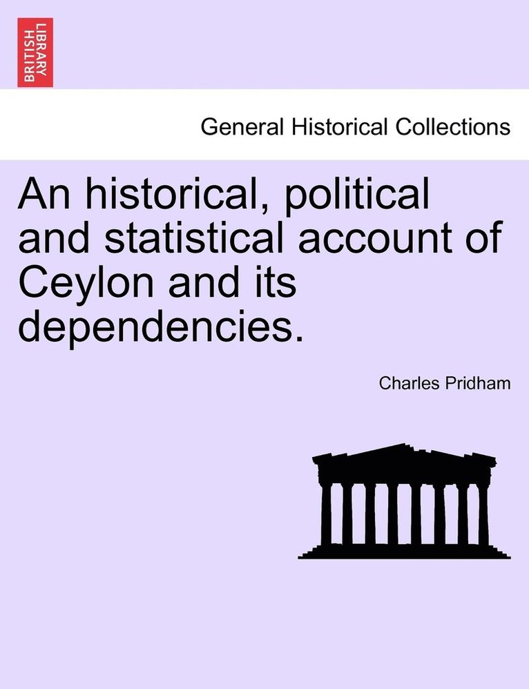 An historical, political and statistical account of Ceylon and its dependencies. 1