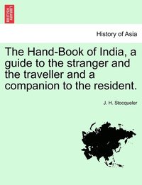 bokomslag The Hand-Book of India, a guide to the stranger and the traveller and a companion to the resident.