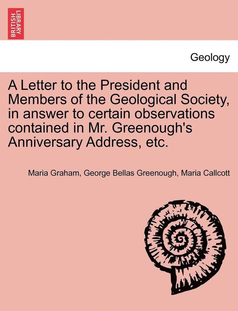 Maria Graham, George Bellas Greenough, Maria Callcott - Letter to the President and Members of the Geological Society, in Answer to Certain Observations Contained in Mr. Greenough's Anniversary Address, Etc., Häftad