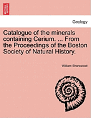 Catalogue of the Minerals Containing Cerium. ... from the Proceedings of the Boston Society of Natural History. 1