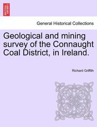 bokomslag Geological and Mining Survey of the Connaught Coal District, in Ireland.