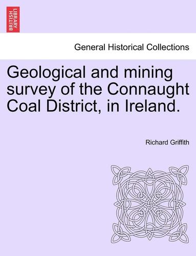 bokomslag Geological and Mining Survey of the Connaught Coal District, in Ireland.