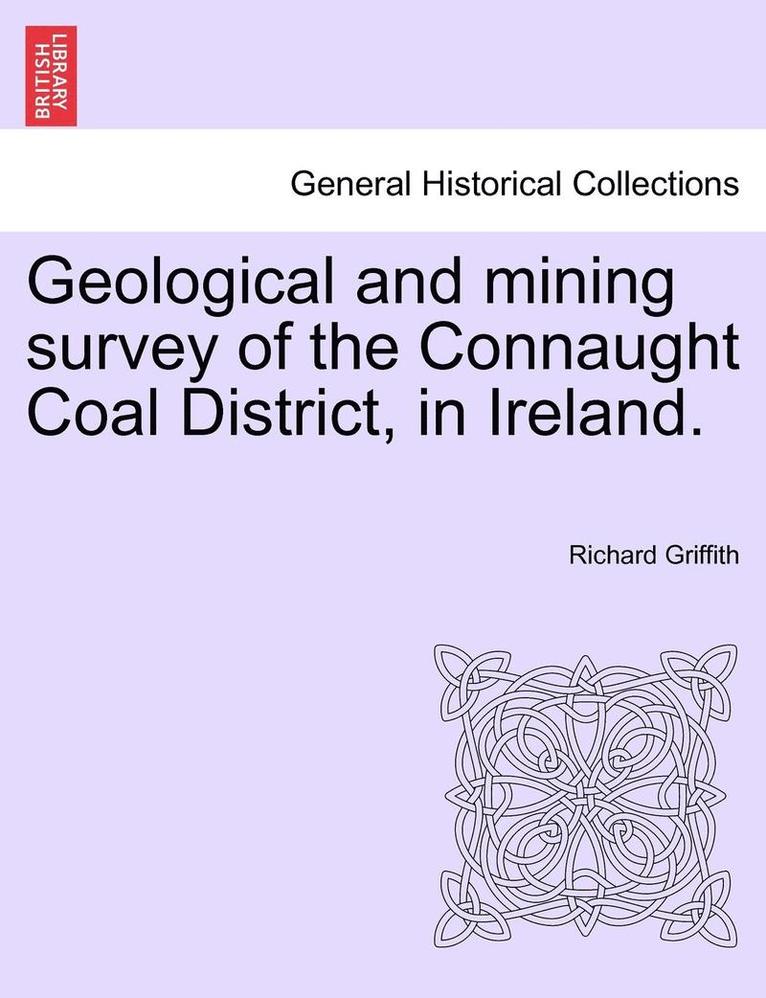 Richard Griffith - Geological and Mining Survey of the Connaught Coal District, in Ireland., Häftad