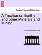 bokomslag A Treatise on Earthy and Other Minerals and Mining.